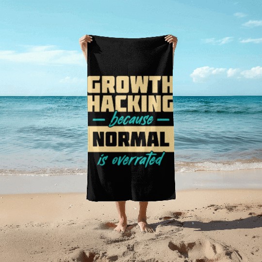 Growth Hacking Because 'Normal' Is Overrated Beach Towels