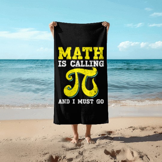 Math Is Calling And I Must Go Mathematician Pi Day Beach Towels