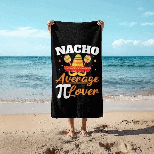 Nacho Average Pi Lover Math Teacher Pi Day Beach Towels