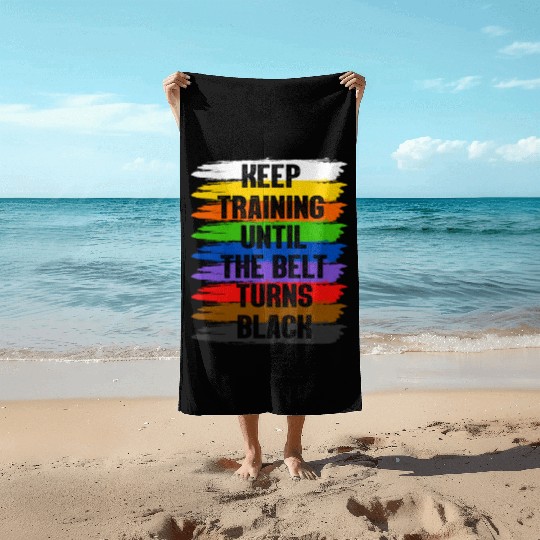 Keep Training Until The Belt Turns Black Beach Towels
