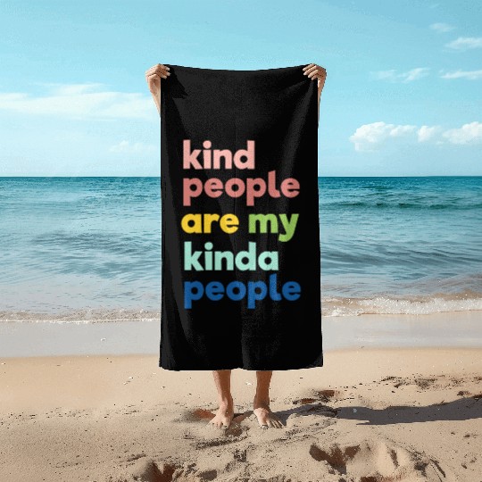 Kindness Beach Towels, Kind People Are My Kinda People