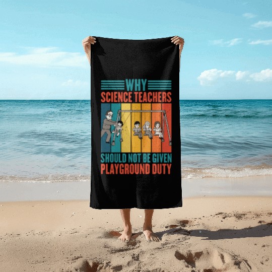 Science Teachers Should Not Given Playground Duty4 Beach Towels