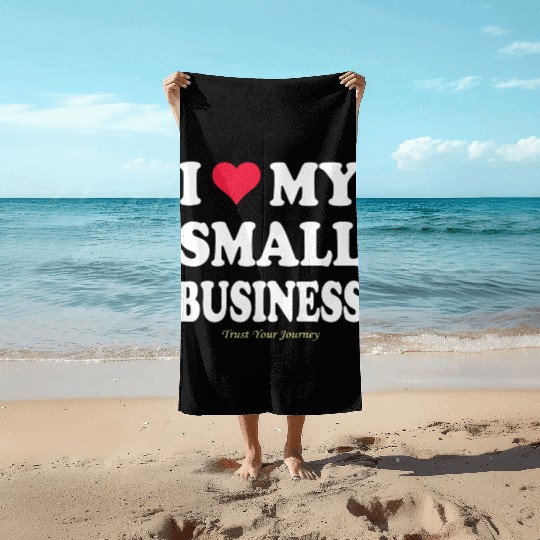 I LOVE MY SMALL BUSINESS Beach Towels