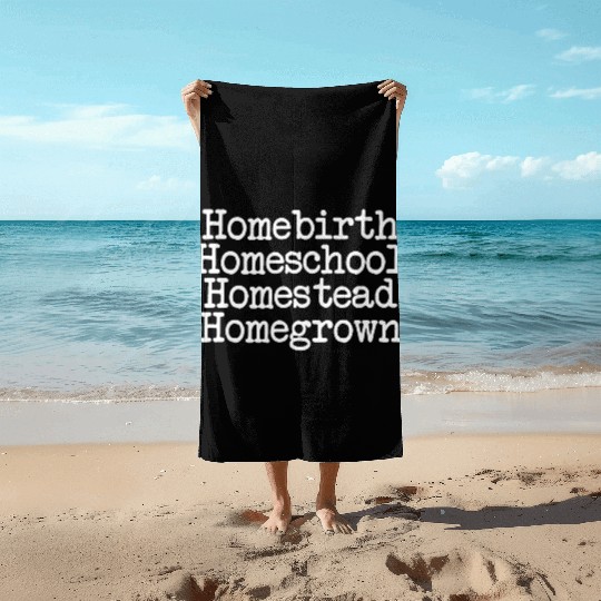 Homeschool Homebirth Homegrown Homestead Beach Towels