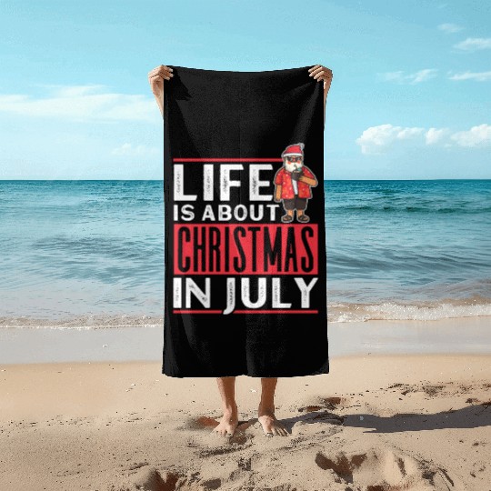 Life Is About Christmas In July Humor Santa Summer Beach Towels