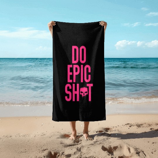 Funny sayings - DO EPIC SHIT Beach Towels