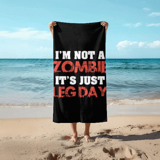I'm Not A Zombie Funny Leg Day For Body Builders Beach Towels