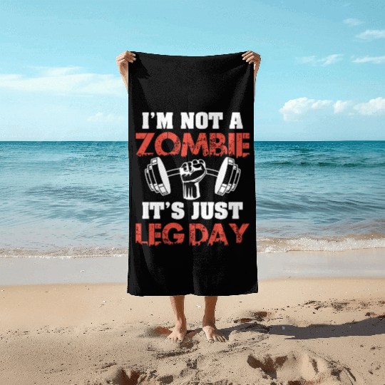 I'm Not A Zombie Funny Leg Day For Body Builders Beach Towels