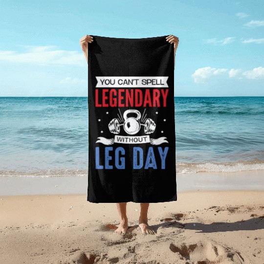 Can't Spell Legendary Without Leg Day For Body Bui Beach Towels