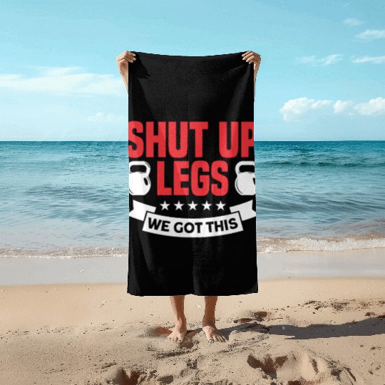 Shut Up Legs We Got This Funny Leg Day For Gym Goe Beach Towels