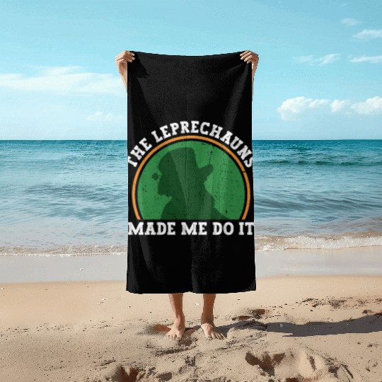 The Leprechauns Made Me Do It - St Patricks Day Beach Towels