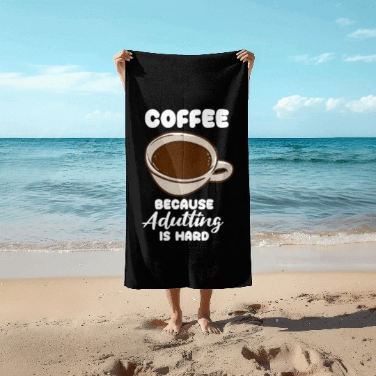 Coffee Because Adulting Is Hard Beach Towels