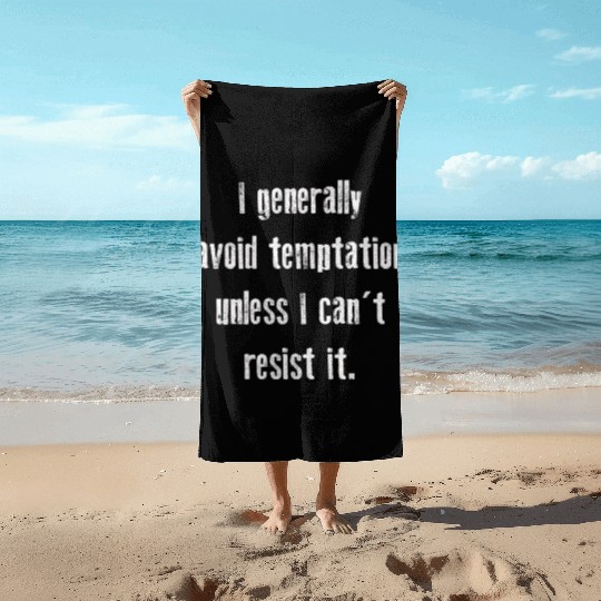 I Generally Avoid Temptation Unless I Can't Resist Beach Towels