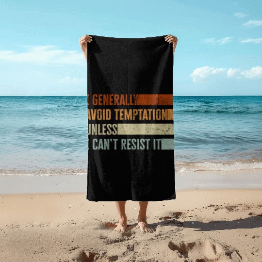 I Generally Avoid Temptation Unless I Can't Resist Beach Towels