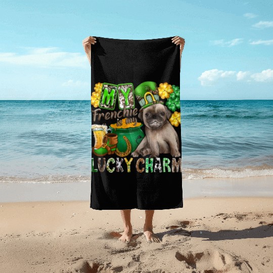 My Frenchie Is My Lucky Charm Beach Towels
