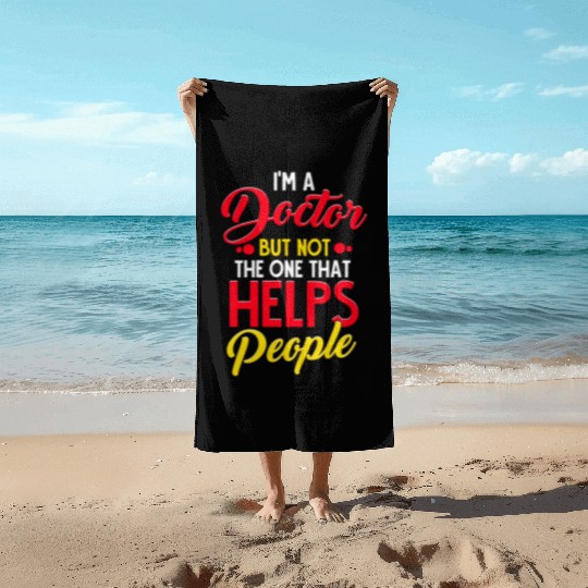 I'm a Doctor but not the one that Helps People Beach Towels