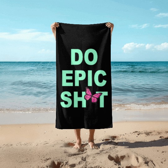 Funny sayings - DO EPIC SHIT Beach Towels
