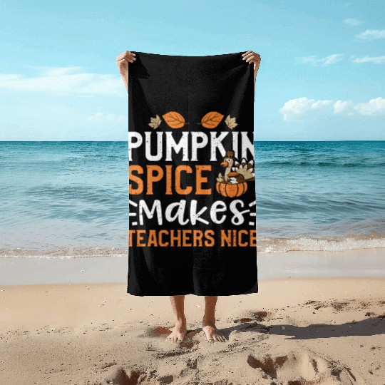 Pumpkin Spice Makes Teachers Nice Beach Towels