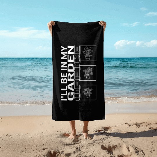 I'll Be In My Garden Office, Garden Plant Beach Towels