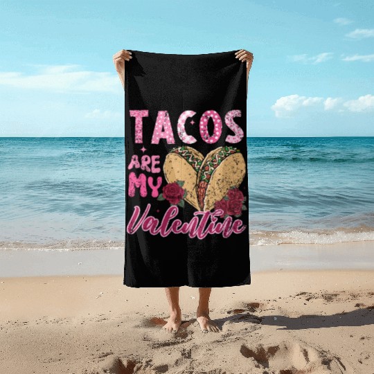Tacos Are My Valentine I Love Tacos Valentines Day Beach Towels