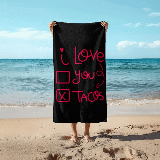 Funny I Love Tacos Are My Valentine I Heart Taco Beach Towels