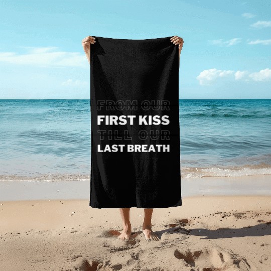 From the first kiss to the last breath,valentine Beach Towels