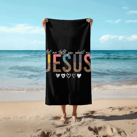 Let Me Tell You About My Jesus Christian Believer Beach Towels