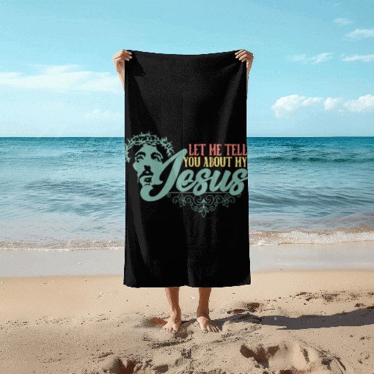 Let Me Tell You About My Jesus Christian Believer Beach Towels