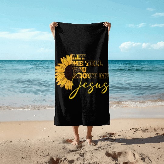 Let Me Tell You About My Jesus Christian Believer Beach Towels