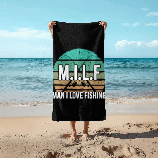 Milf Man I love Fishing Funny Fishing Beach Towels