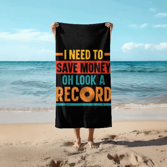 I Need To Save Money Oh Look A Record Vinyl Record Beach Towels