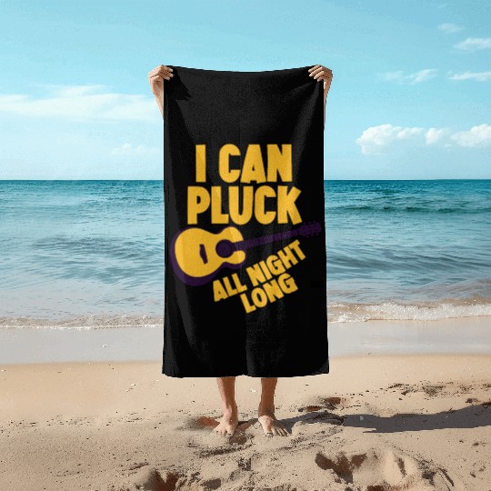 I Can Pluck All Night Long Beach Towels