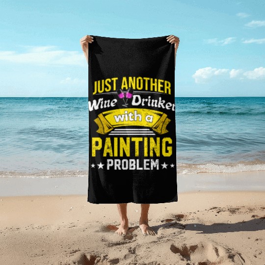 Wine Drinker with Painting Problem Wine Lover Funn Beach Towels