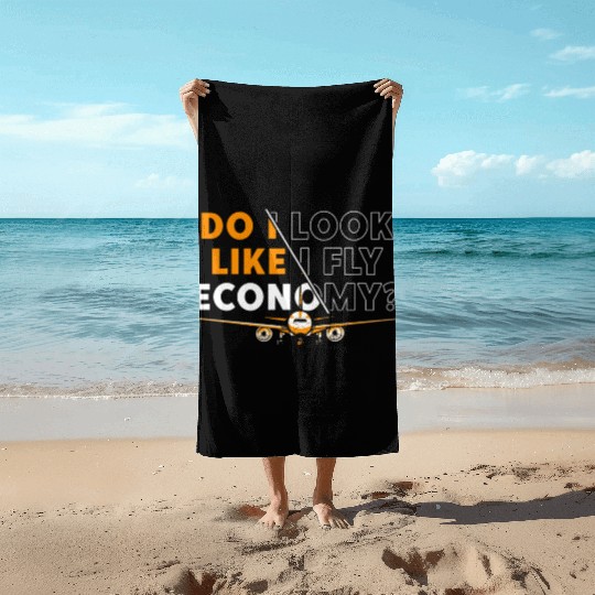 Do I Look Like I Fly Economy First Class Frequent Beach Towels