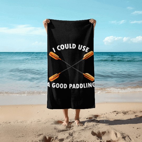 I Could Use A Good Paddling Kayak Paddling Canoe Beach Towels