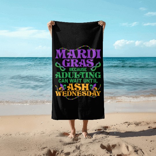 Mardi Gras Because adulting can wait until Ash Par Beach Towels