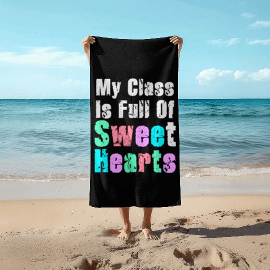 My Class Is Full Of Sweethearts Beach Towels