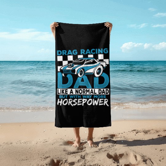 Drag Racing Dad With Way More Horsepower Drag Beach Towels