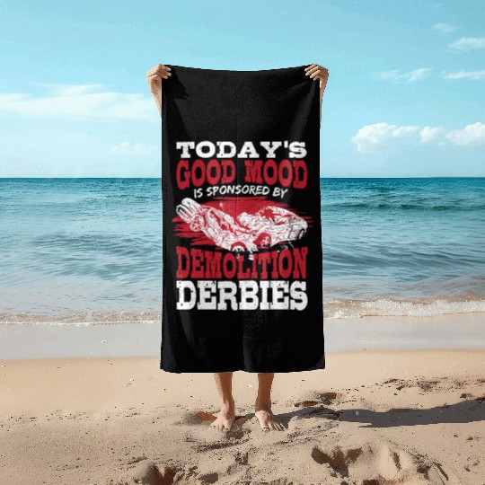 Today's Good Mood Is Sponsored By Demolition Derby Beach Towels