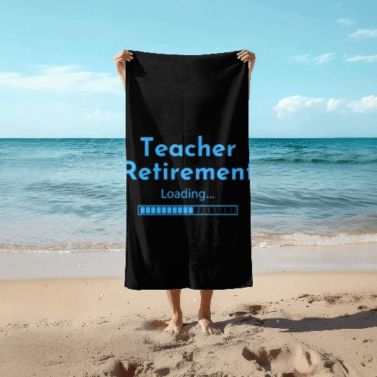 Teacher Retirement Loading - Teacher Beach Towels