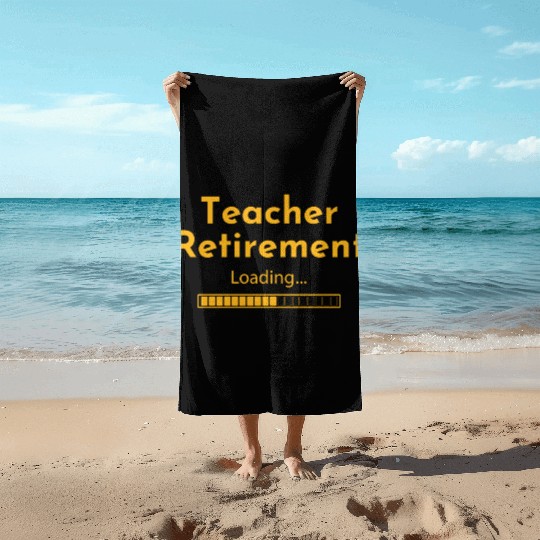 Teacher Retirement Loading - Teacher Beach Towels