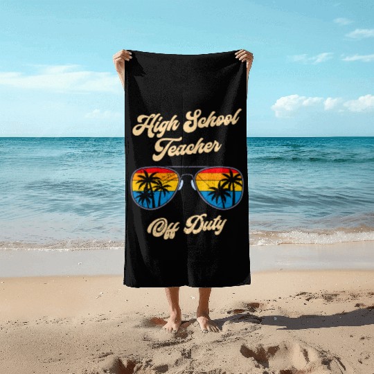 High school teacher off duty vacation teacher Beach Towels