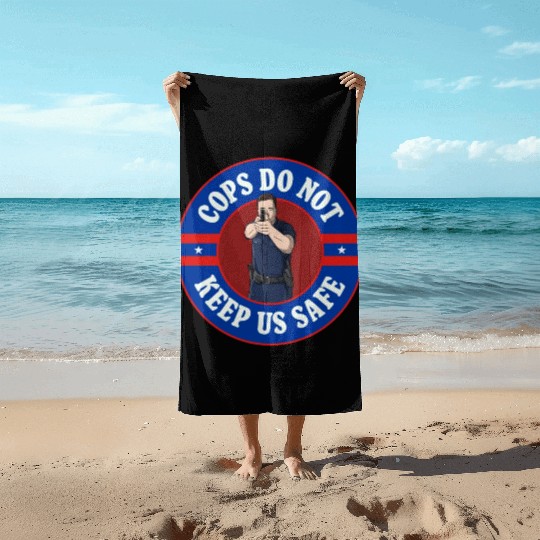 Cops Do Not Keep Us Safe - ACAB Beach Towels