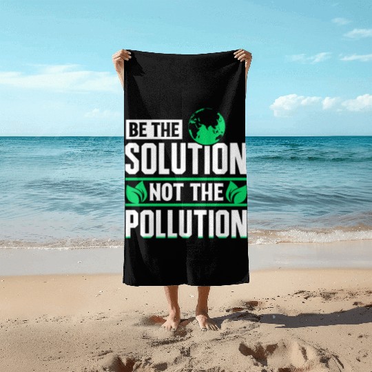 Be The Solution Not Pollution Earth Day Planet Beach Towels