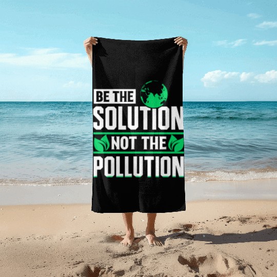Be The Solution Not Pollution Earth Day Planet Beach Towels