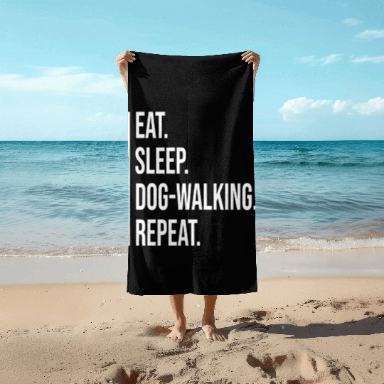 Eat Sleep Dog-walking Repeat Beach Towels