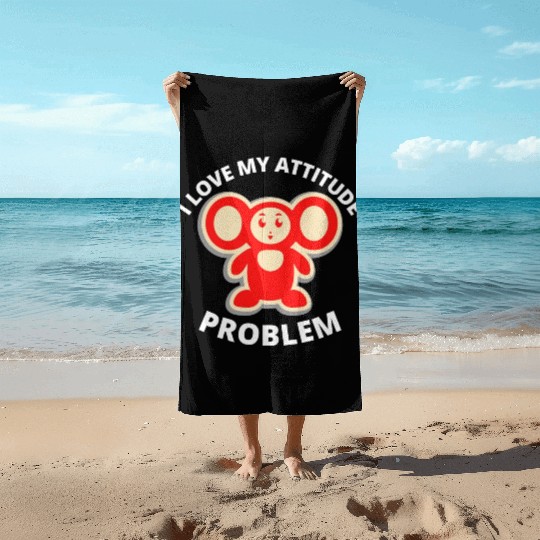 i love my attitude problem Beach Towels
