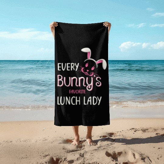 Teacher Easter Every Bunny Favorite Lunch Lady Beach Towels