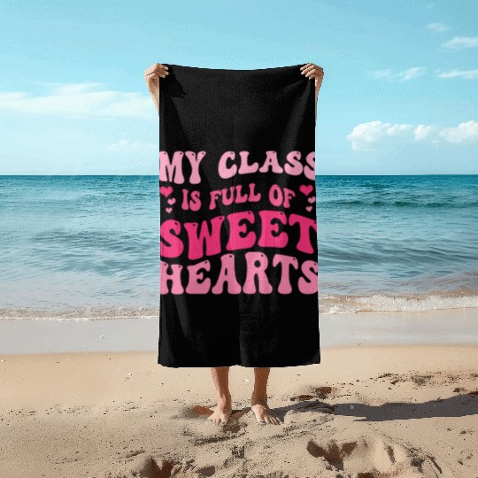 My Class Is Full Of Sweethearts Beach Towels
