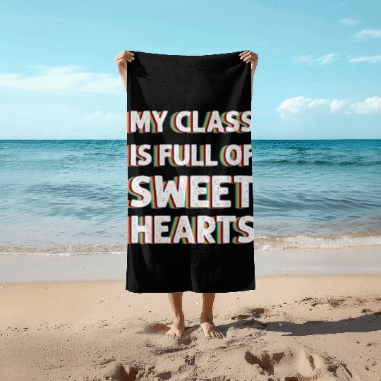 My Class Is Full Of Sweethearts Beach Towels